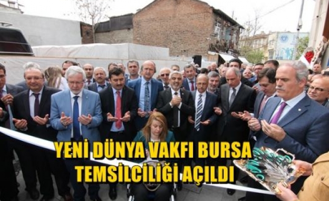 Yeni Dünya Vakfı Bursa Temsilciliği Açıldı