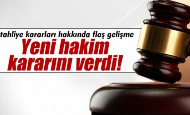 Yeni hakim o tahliyeleri yok saydı