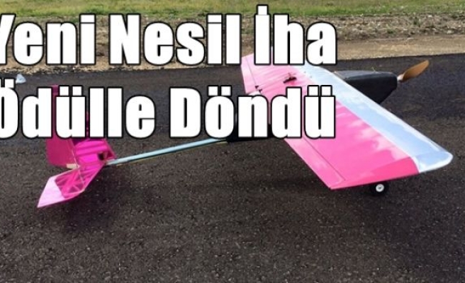 Yeni Nesil İha Ödülle Döndü