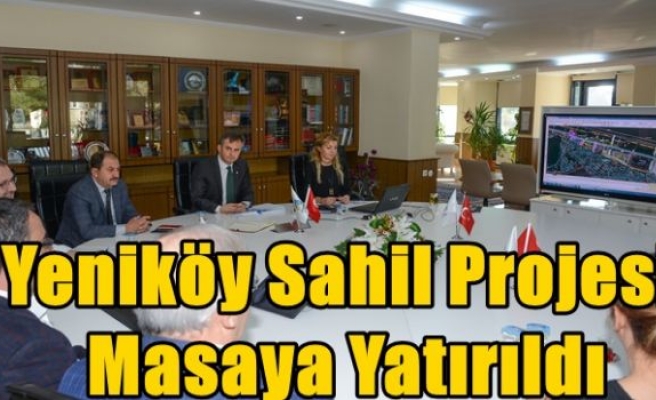 Yeniköy Sahil Projesi Masaya Yatırıldı