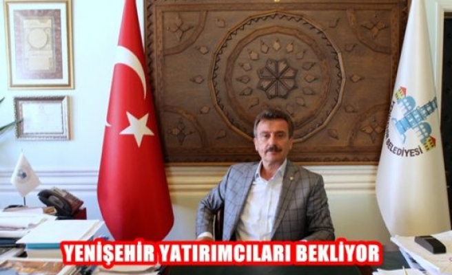 Yenişehir yatırımcıları bekliyor