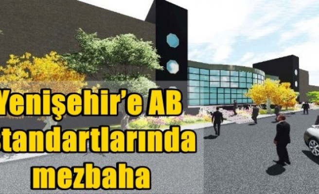 Yenişehir’e AB standartlarında mezbaha