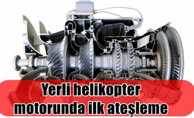 Yerli helikopter motorunda ilk ateşleme