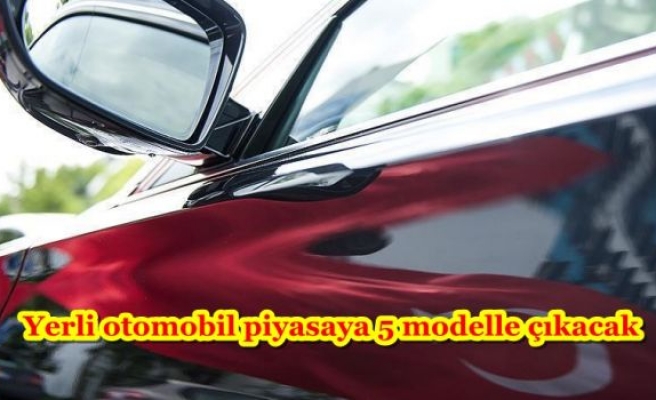 Yerli otomobil piyasaya 5 modelle çıkacak