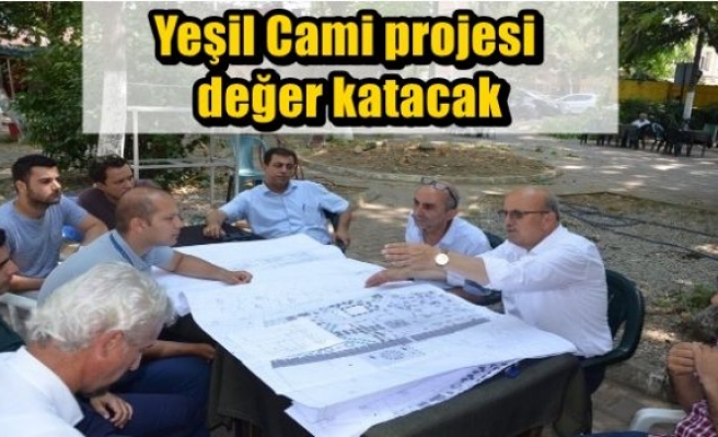 Yeşil Cami projesi değer katacak