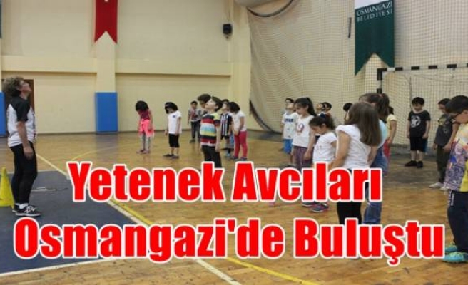 Yetenek Avcıları Osmangazi'de Buluştu