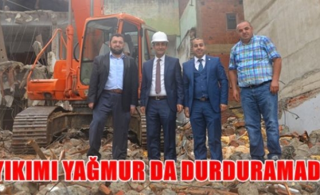 Yıkımı yağmurda durduramadı