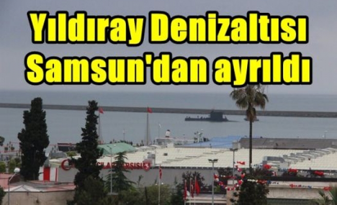 Yıldıray Denizaltısı Samsun'dan ayrıldı