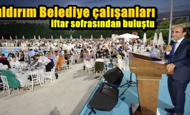 Yıldırım Belediye çalışanları iftar sofrasından buluştu