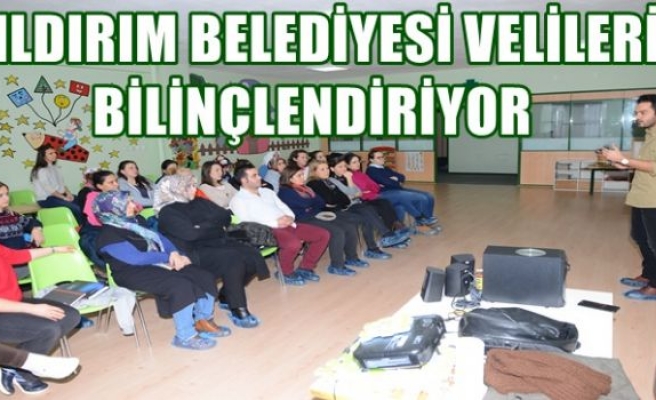 YILDIRIM BELEDİYESİ VELİLERİ BİLİNÇLENDİRİYOR