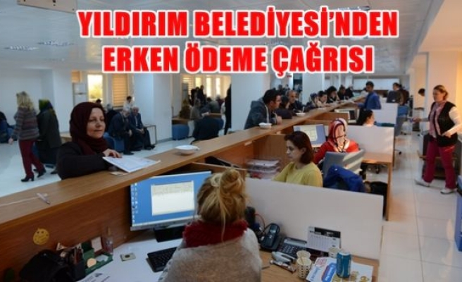 Yıldırım Belediyesi'nden erken ödeme çağrısı