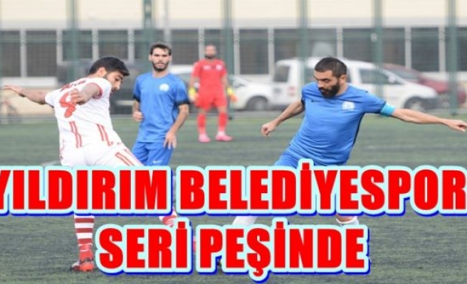 YILDIRIM BELEDİYESPOR SERİ PEŞİNDE 