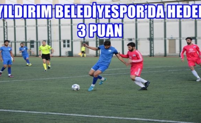 YILDIRIM BELEDİYESPOR’DA HEDEF 3 PUAN