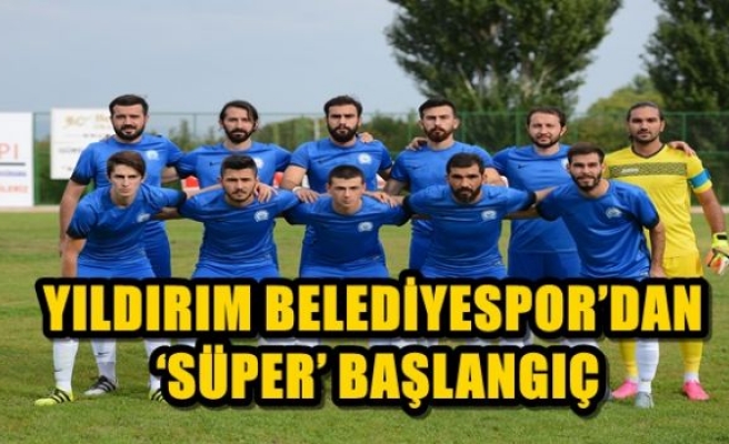 YILDIRIM BELEDİYESPOR’DAN ‘SÜPER’ BAŞLANGIÇ