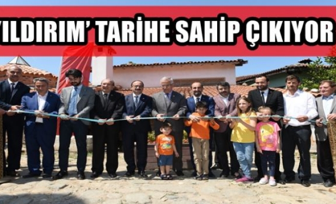 YILDIRIM’ TARİHE SAHİP ÇIKIYOR