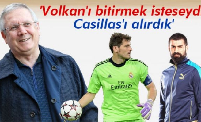 Yıldırım: 'Volkan'ı bitirmek isteseydik, Casillas'ı alırdık'