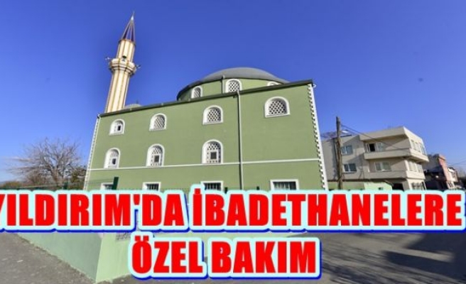 YILDIRIM'DA İBADETHANELERE ÖZEL BAKIM