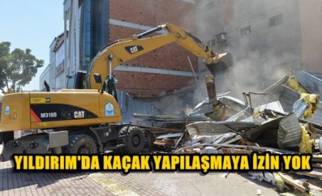 Yıldırım'da kaçak yapılaşmaya izin yok