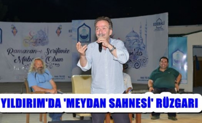 Yıldırım'da ''Meydan Sahnesi''Rüzgarı