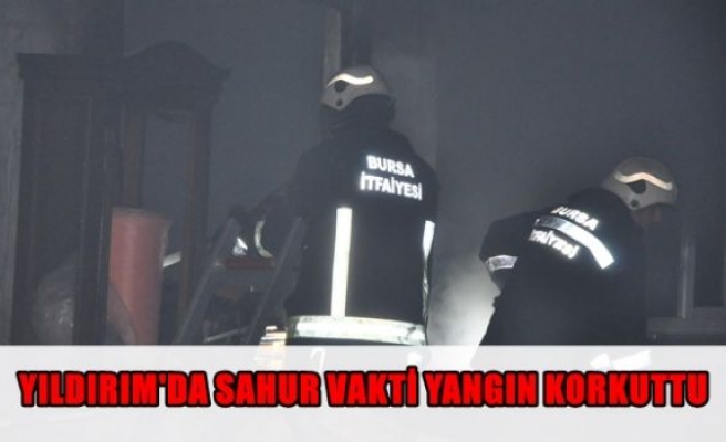 Yıldırım'da sahur vakti yangın korkuttu