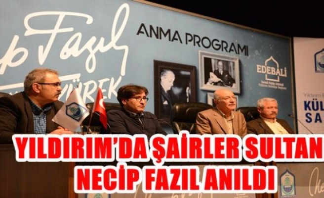 YILDIRIM’DA ŞAİRLER SULTANI NECİP FAZIL ANILDI