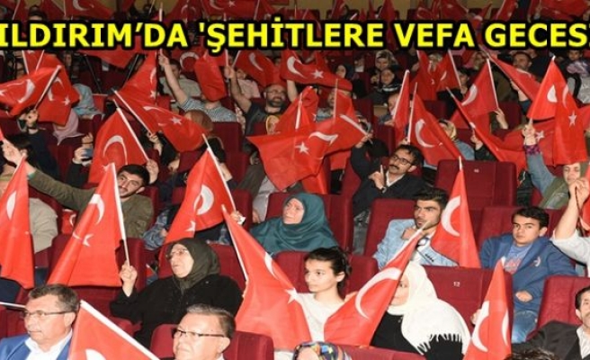 YILDIRIM’DA 'ŞEHİTLERE VEFA GECESİ'