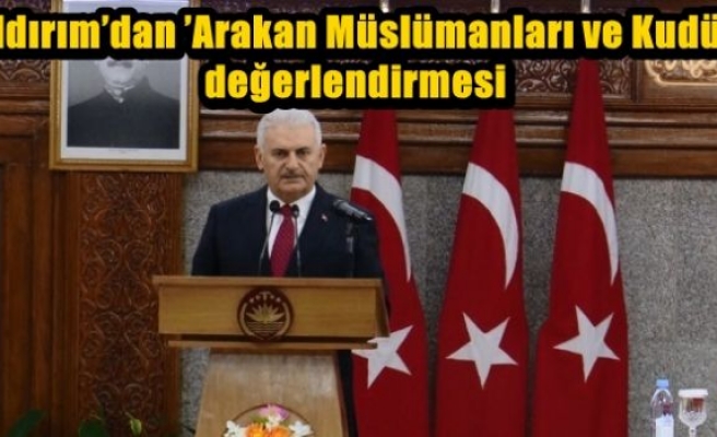 Yıldırım’dan ’Arakan Müslümanları ve Kudüs’ değerlendirmesi