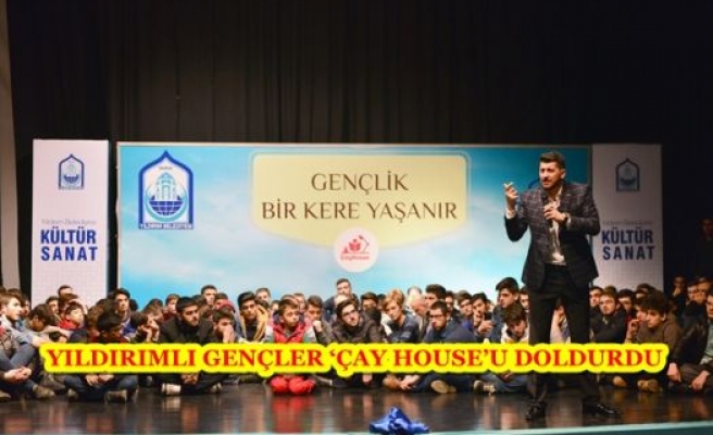 YILDIRIMLI GENÇLER ‘ÇAY HOUSE’U DOLDURDU