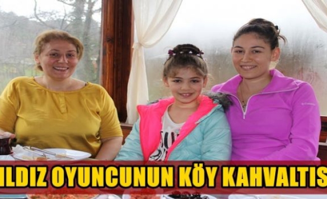 YILDIZ OYUNCUNUN KÖY KAHVALTISI