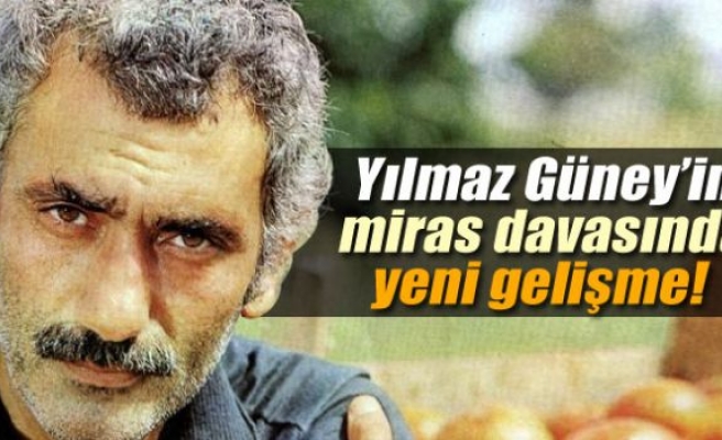 Yılmaz Güney’in miras davasında yeni gelişme