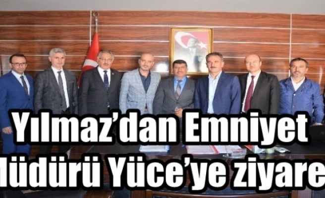 Yılmaz’dan Emniyet Müdürü Yüce’ye ziyaret