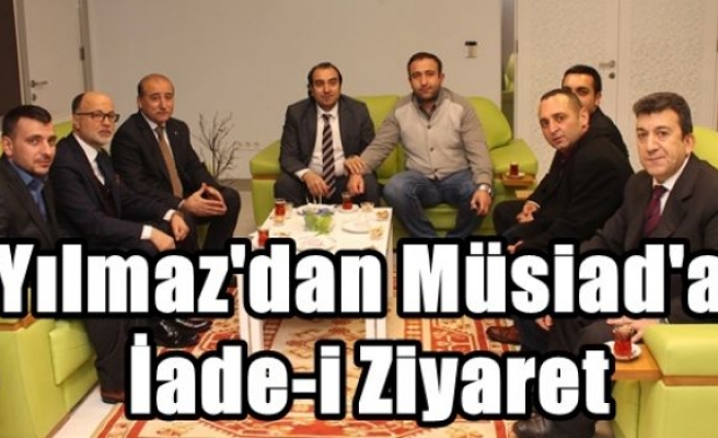 Yılmaz'dan Müsiad'a İade-i Ziyaret