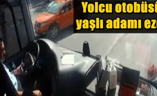 Yolcu otobüsü yaşlı adamı ezdi