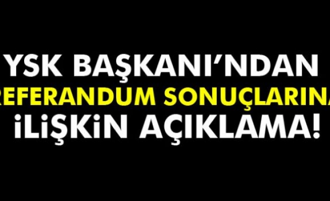 YSK Başkanı'ndan Açıklama!