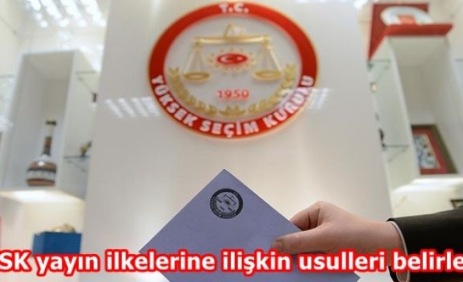 YSK yayın ilkelerine ilişkin usulleri belirledi