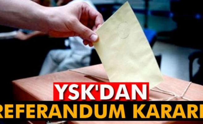 YSK'dan referandum kararı