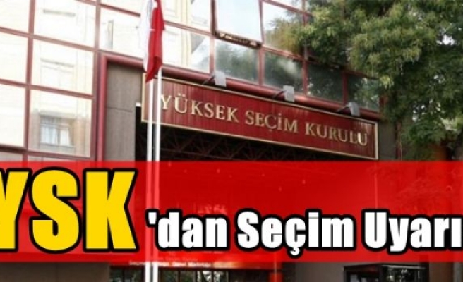 YSK'dan Seçim Uyarısı!