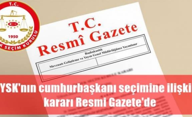 YSK'nın cumhurbaşkanı seçimine ilişkin kararı Resmi Gazete'de