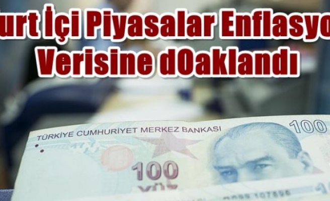 Yurt içi piyasalar enflasyon verisine odaklandı