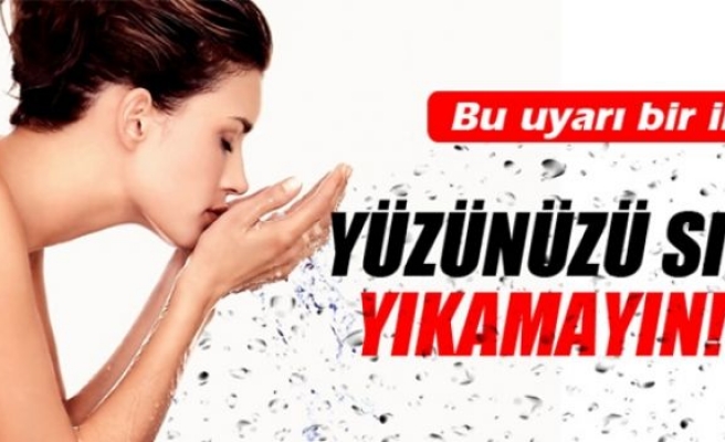 Yüzünüzü çok sık yıkamayın!