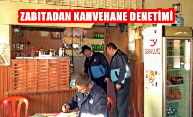 Zabıtadan Kahvehane Denetimi