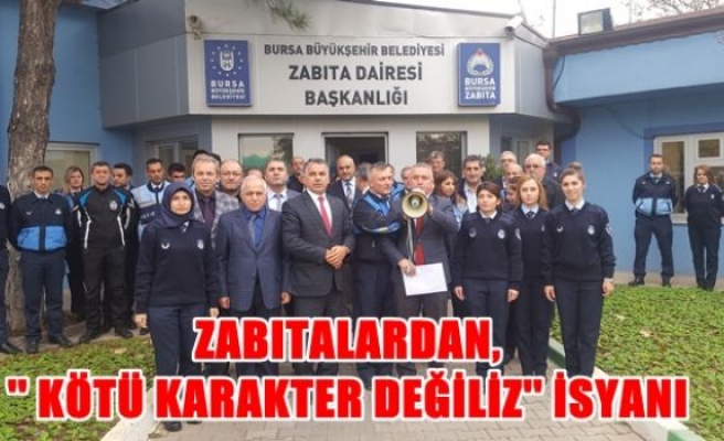 Zabıtalardan, “Kötü karakter değiliz“ isyanı