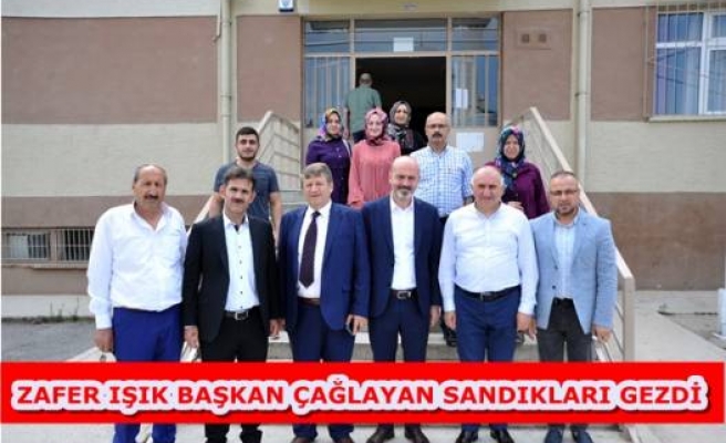 ZAFER IŞIK BAŞKAN ÇAĞLAYAN SANDIKLARI GEZDİ