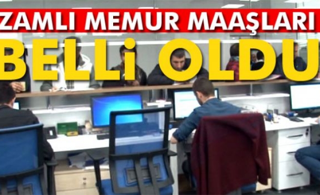 Zamlı memur maaşları belli oldu