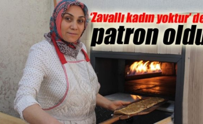 ‘Zavallı kadın yoktur’ dedi, patron oldu