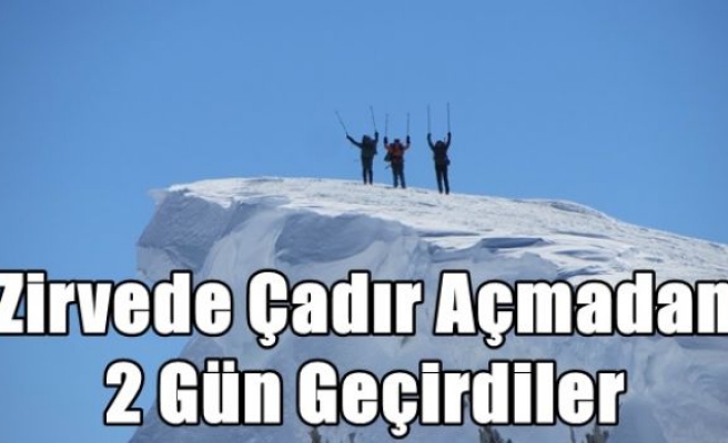 Zirvede Çadır Açmadan 2 Gün Geçirdiler