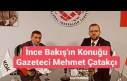 İNCE BAKIŞ'IN ANKARA KONUĞU USTA GAZETECİ MEHMET ÇATAKÇI