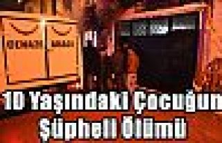 10 Yaşındaki Çocuğun Şüpheli Ölümü