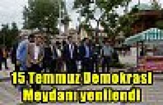 15 Temmuz Demokrasi Meydanı yenilendi