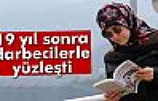 19 yıl sonra darbecilerle yüzleşti